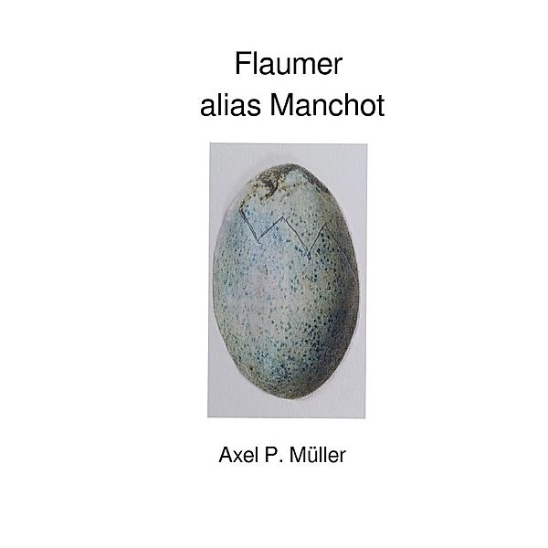 Flaumer alias Manchot, Axel P. Müller