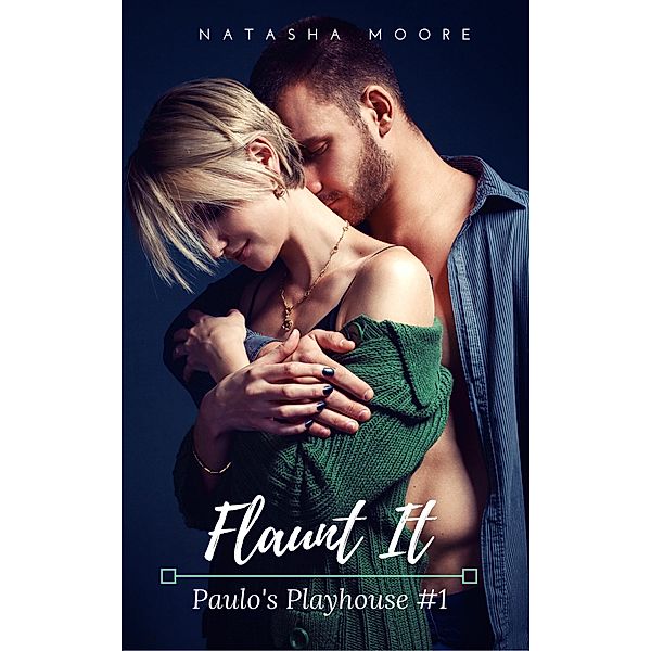 Flaunt It (Paolo's Playhouse, #1) / Paolo's Playhouse, Natasha Moore