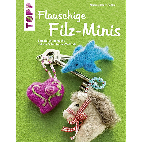 Flauschige Filz-Minis, Martina Häfner-Keßler