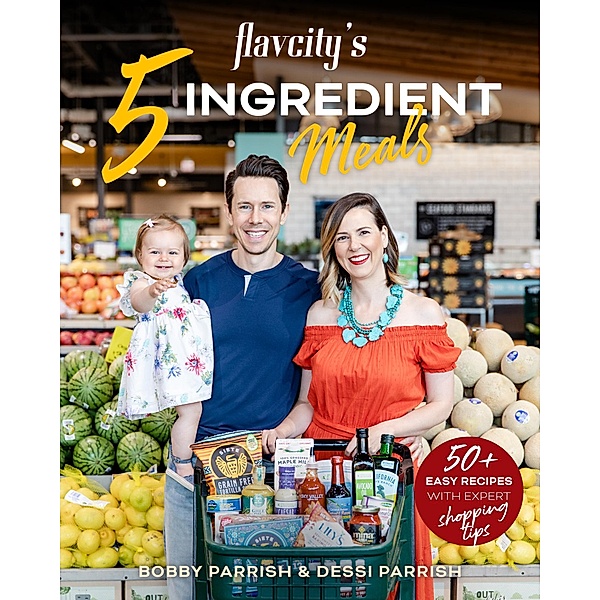 FlavCity's 5 Ingredient Meals / FlavCity, Bobby Parrish, Dessi Parrish