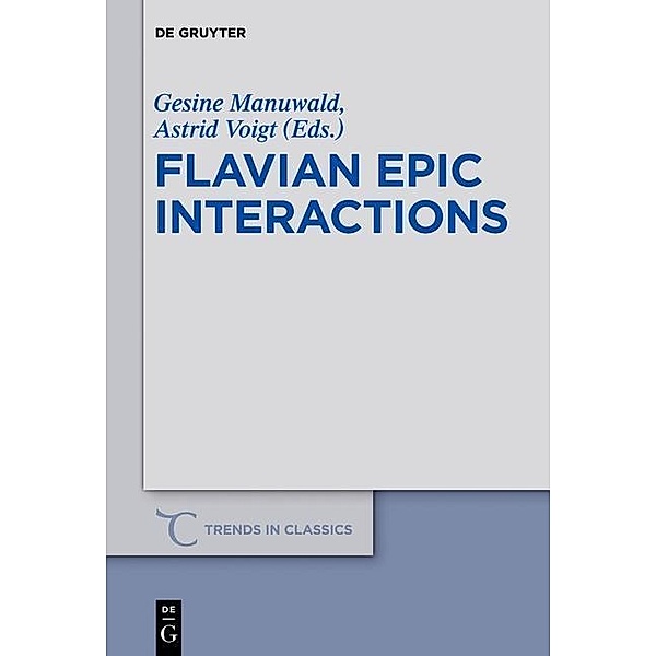 Flavian Epic Interactions / Trends in Classics - Supplementary Volumes Bd.21