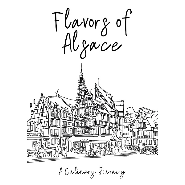 Flavors of Alsace: A Culinary Journey, Clock Street Books