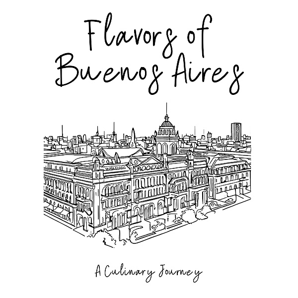 Flavors of Buenos Aires: A Culinary Journey, Clock Street Books