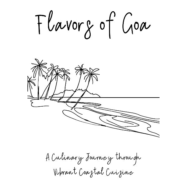 Flavors of Goa: A Culinary Journey through Vibrant Coastal Cuisine, Clock Street Books