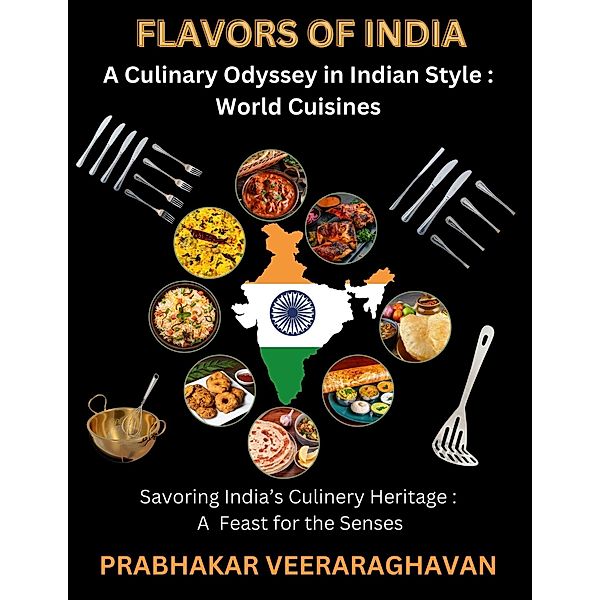 Flavors of India: A Culinary Odyssey in Indian Style : World Cuisines, Prabhakar Veeraraghavan