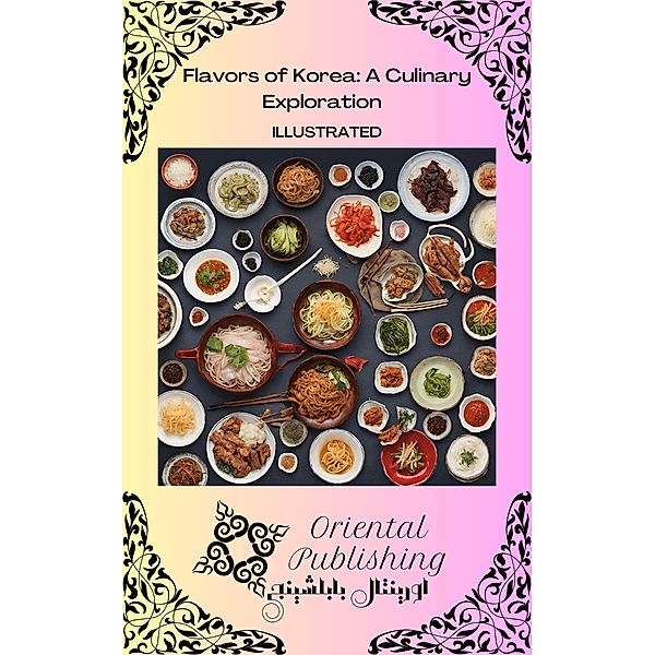 Flavors of Korea A Culinary Exploration, Oriental Publishing