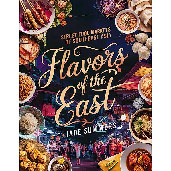 Flavors of the East: Street Food Markets of Southeast Asia (Travel Guides, #6) / Travel Guides, Jade Summers