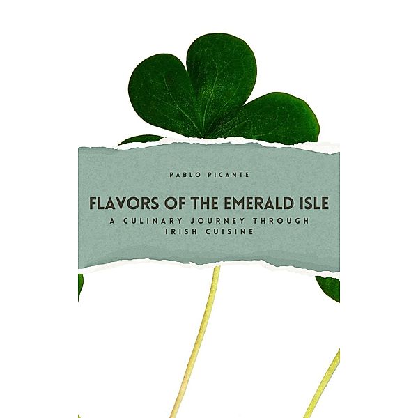 Flavors of the Emerald Isle: A Culinary Journey through Irish Cuisine, Pablo Picante