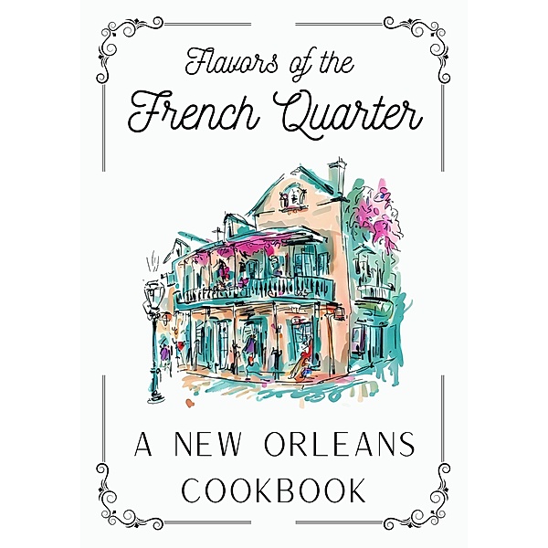 Flavors of the French Quarter: A New Orleans Cookbook, Coledown Kitchen