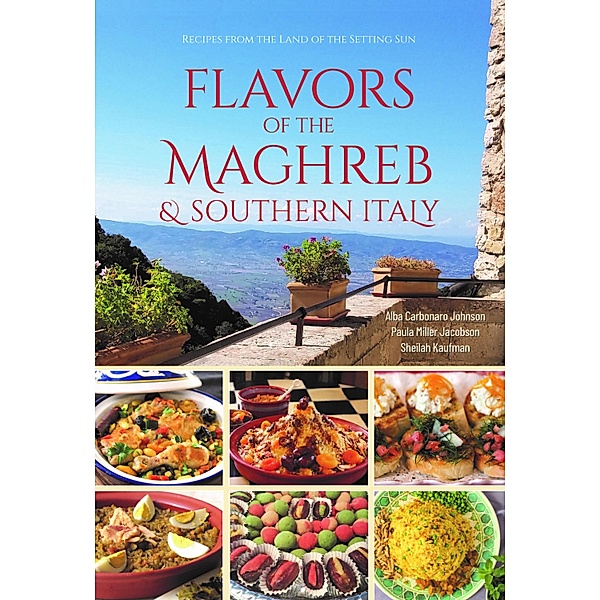 Flavors of the Maghreb & Southern Italy, Alba Carbonaro Johnson, Paula Miller Jacobson, Sheilah Kaufman