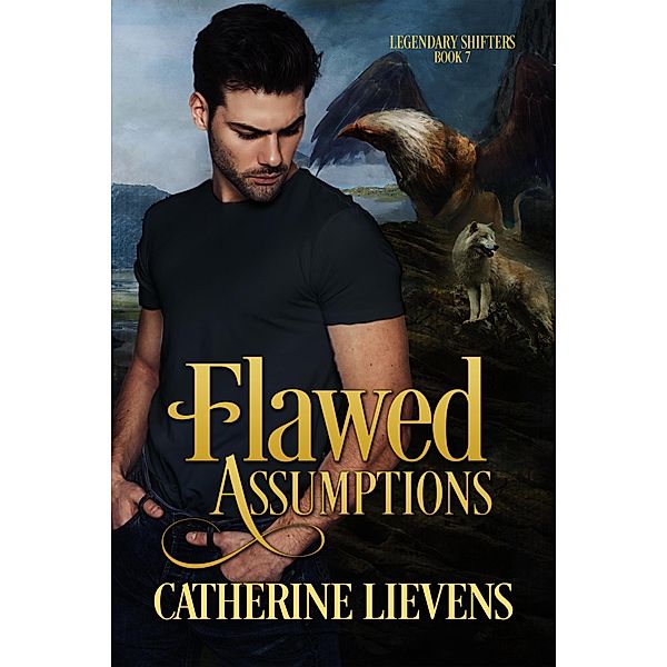 Flawed Assumptions (Legendary Shifters, #7) / Legendary Shifters, Catherine Lievens