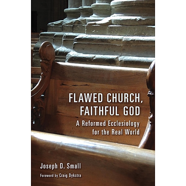Flawed Church, Faithful God, Joseph D. Small