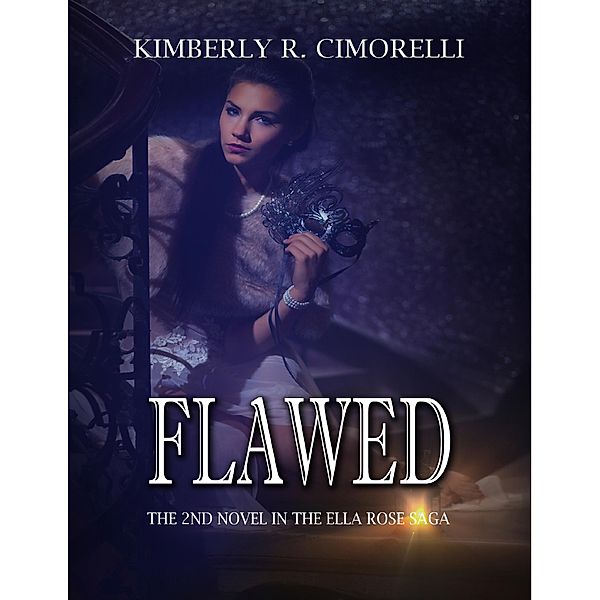 Flawed - The 2nd Novel In the Ella Rose Saga, Kimberly R. Cimorelli