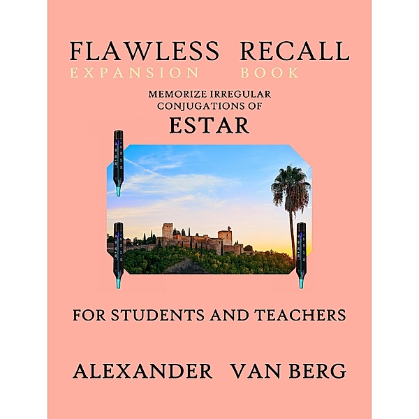 Flawless Recall Expansion Book: Memorize Irregular Conjugations Of ESTAR, For Students And Teachers / Flawless Recall, Alexander van Berg