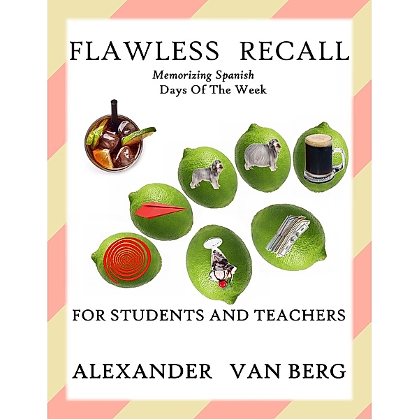 Flawless Recall: Memorizing Spanish Days Of The Week, For Students And Teachers / Flawless Recall, Alexander van Berg