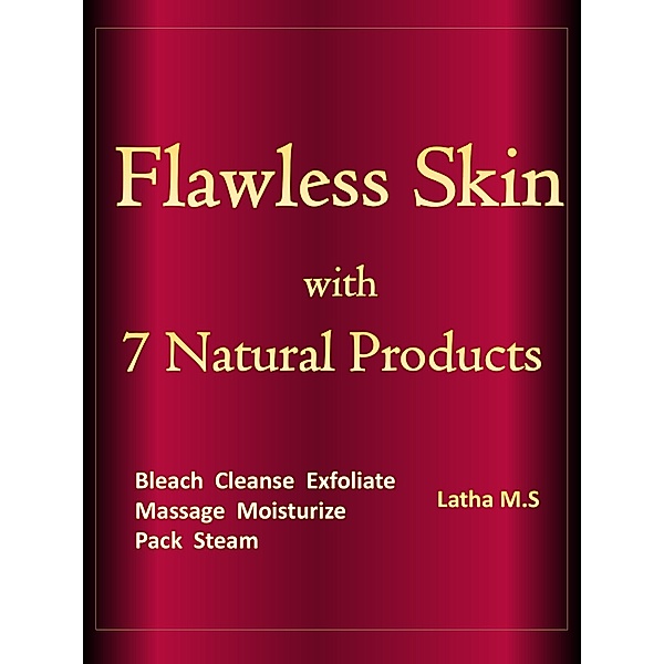 Flawless Skin with 7 Natural Products, Latha M.S