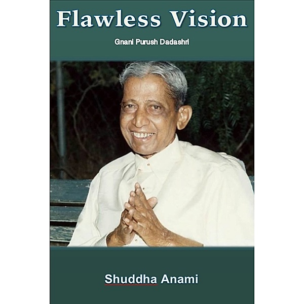 Flawless Vision: Gnani Purush Dadashri, Shuddha Anami