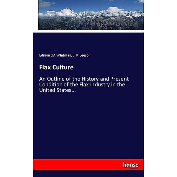 Flax Culture, Edmund A Whitman, J. R Leeson