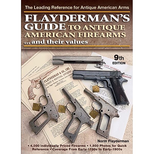 Flayderman's Guide to Antique American Firearms and Their Values, Norm Flayderman