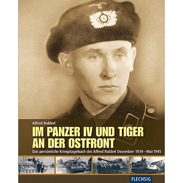 Flechsig - Geschichte/Zeitgeschichte / Im Panzer IV und Tiger an der Ostfront, Alfred Rubbel