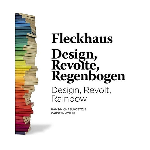 Fleckhaus -  Design, Revolte, Regenbogen, Hans-Michael Koetzle, Carsten Wolff