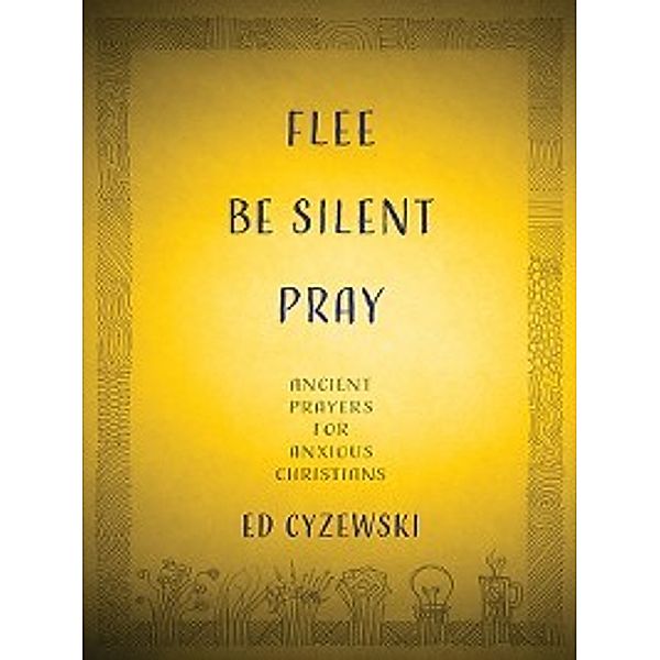 Flee, Be Silent, Pray, Ed Cyzewski