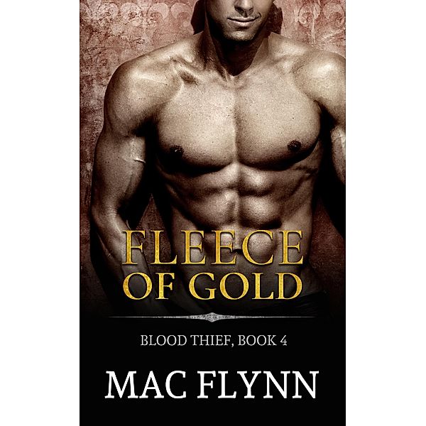 Fleece of Gold: Blood Thief #4 (Alpha Billionaire Vampire Romance) / Blood Thief, Mac Flynn
