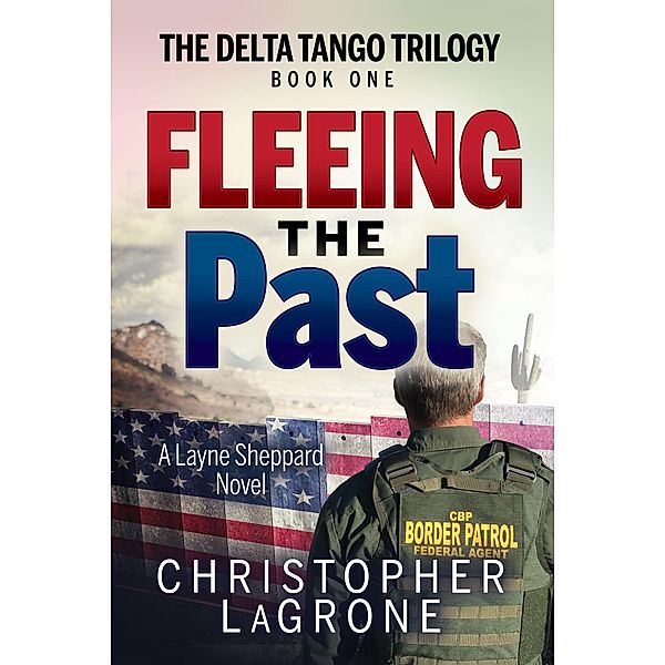 Fleeing the Past / The Delta Tango Trilogy, Christopher LaGrone