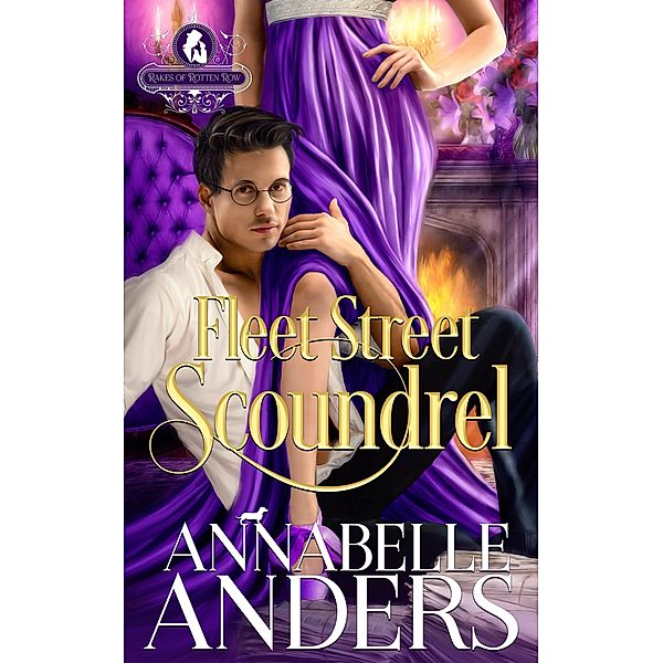 Fleet Street Scoundrel (The Rakes of Rotten Row, #3) / The Rakes of Rotten Row, Annabelle Anders