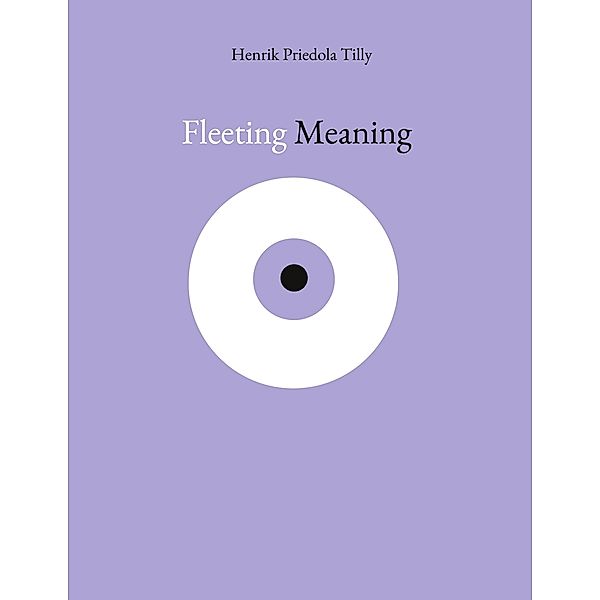 Fleeting Meaning, Henrik Priedola Tilly