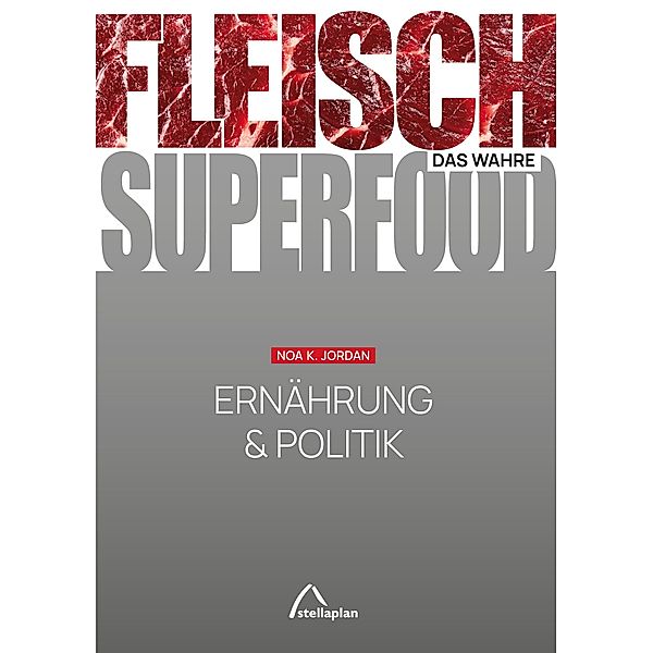 FLEISCH - das wahre SUPERFOOD, Noa K. Jordan