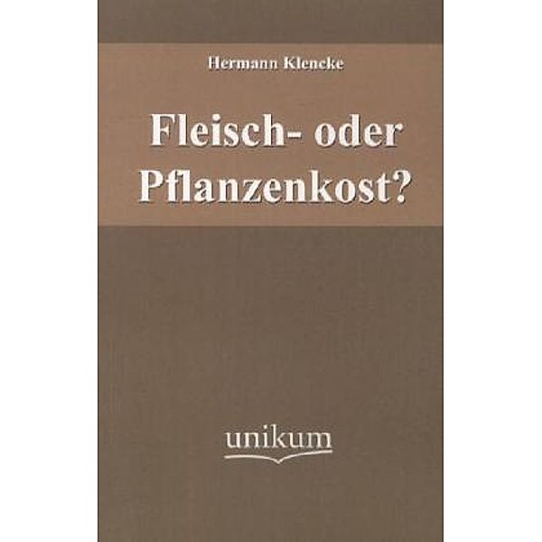 Fleisch- oder Pflanzenkost?, Hermann Klencke