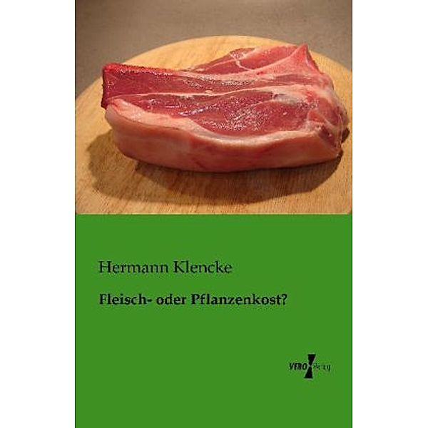 Fleisch- oder Pflanzenkost?, Hermann Klencke