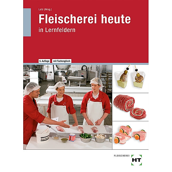 Fleischerei heute, Christine Brombach, Gerhard Eichenauer, Johannes Gehling, Christiane Herzog, Klaus-Dieter Kudick, Norbert Latz, Bianca Ristow, Christina Simon, Stefan Sprenger, Ronald Wiegand