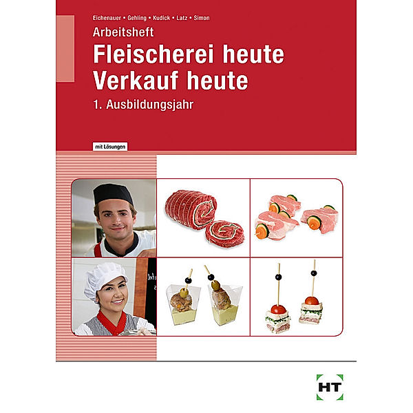 Fleischerei heute / Fleischerei heute - Verkauf heute, Arbeitsheft mit eingedruckten Lösungen, 1. Ausbildungsjahr, Christine Brombach, Gerhard Eichenauer, Johannes Gehling, Klaus-Dieter Kudick, Norbert Latz, Christina Simon