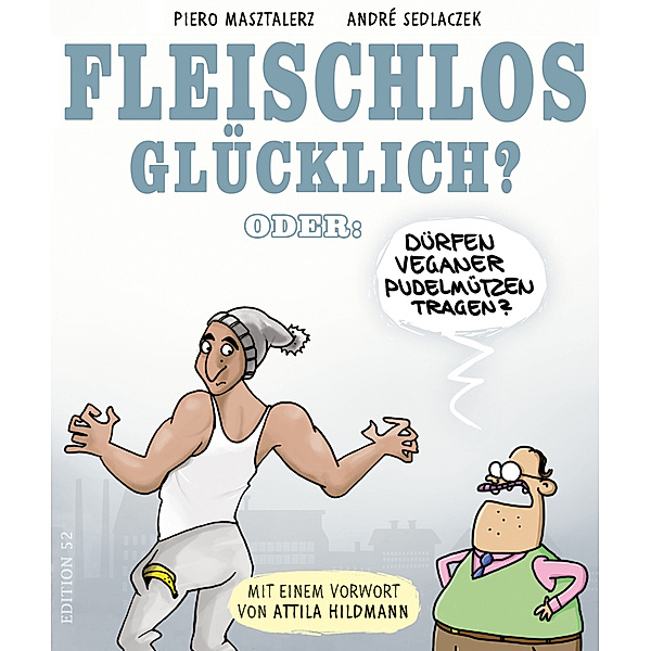 FLEISCHLOS GLÜCKLICH?, Piero Masztalerz, André Sedlaczek