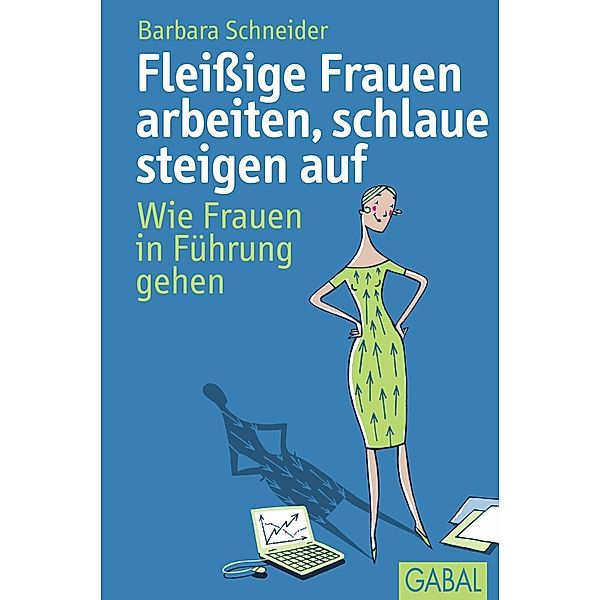 Fleissige Frauen arbeiten, schlaue steigen auf, Barbara Schneider