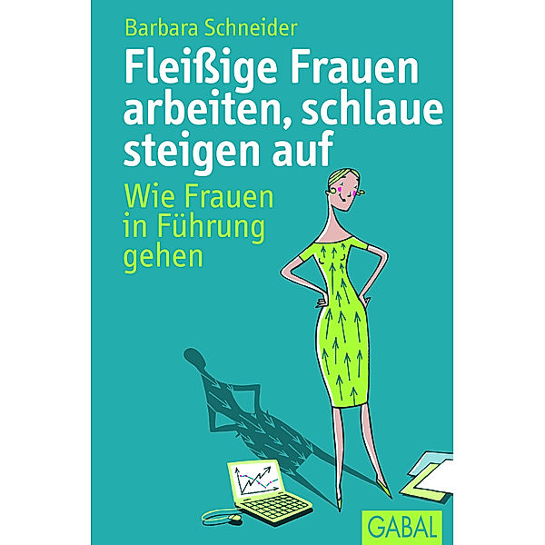 Fleißige Frauen arbeiten, schlaue steigen auf, Barbara Schneider