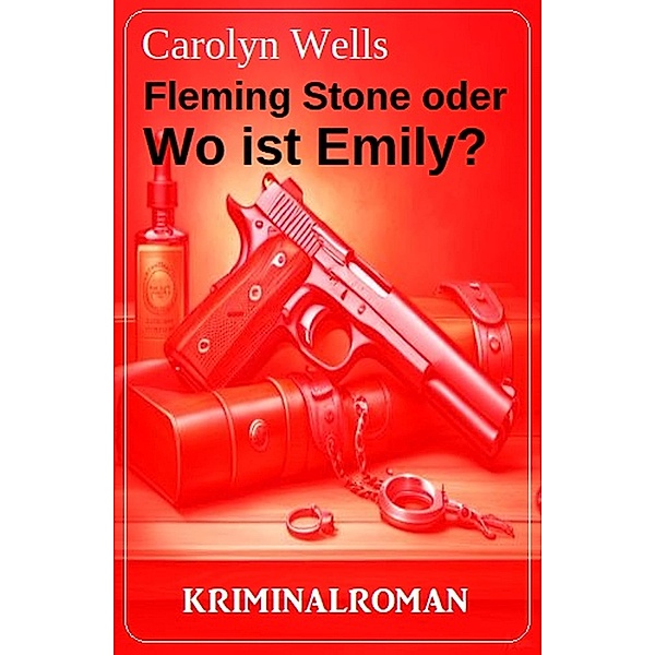 Fleming Stone oder Wo ist Emily? Kriminalroman, Carolyn Wells