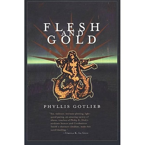 Flesh And Gold / Lyhhrt Trilogy Bd.1, Phyllis Gotlieb