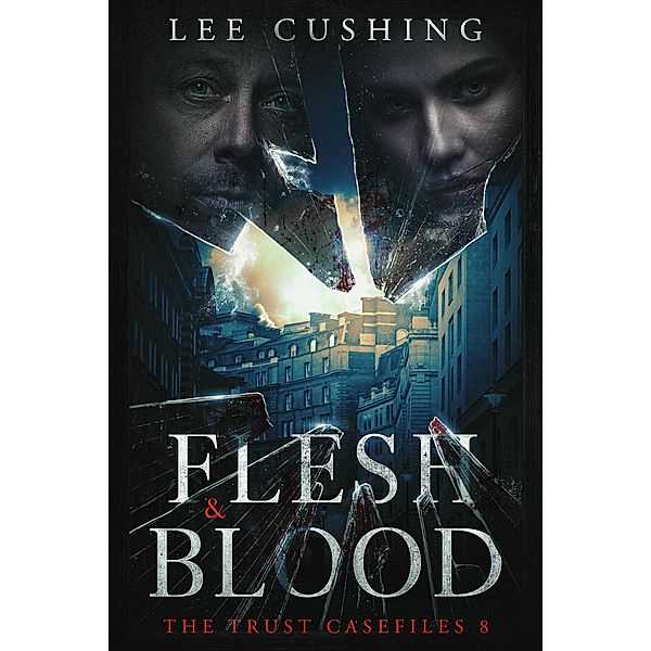 Flesh & Blood (Trust Casefiles, #8) / Trust Casefiles, Lee Cushing