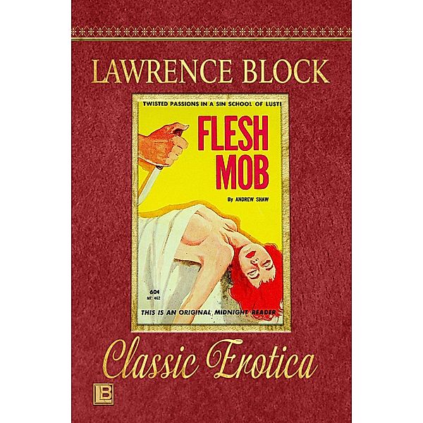 Flesh Mob (Collection of Classic Erotica, #25) / Collection of Classic Erotica, Lawrence Block