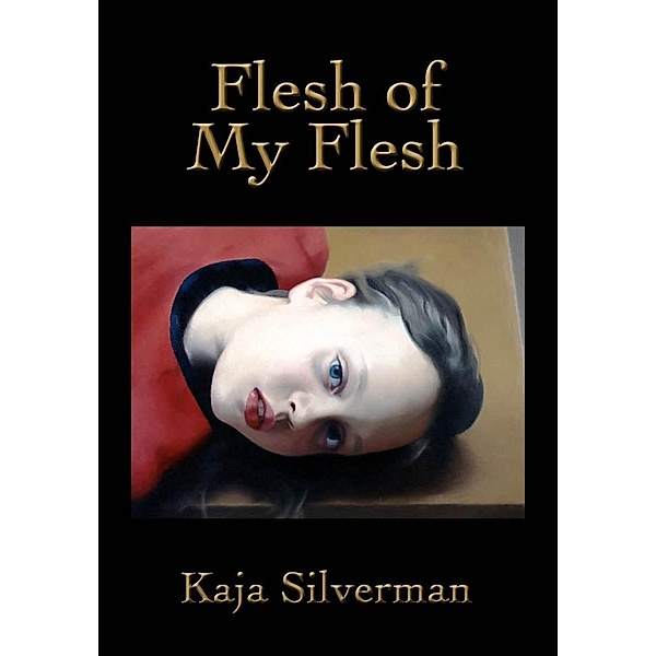 Flesh of My Flesh, Kaja Silverman