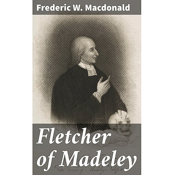 Fletcher of Madeley, Frederic W. MacDonald