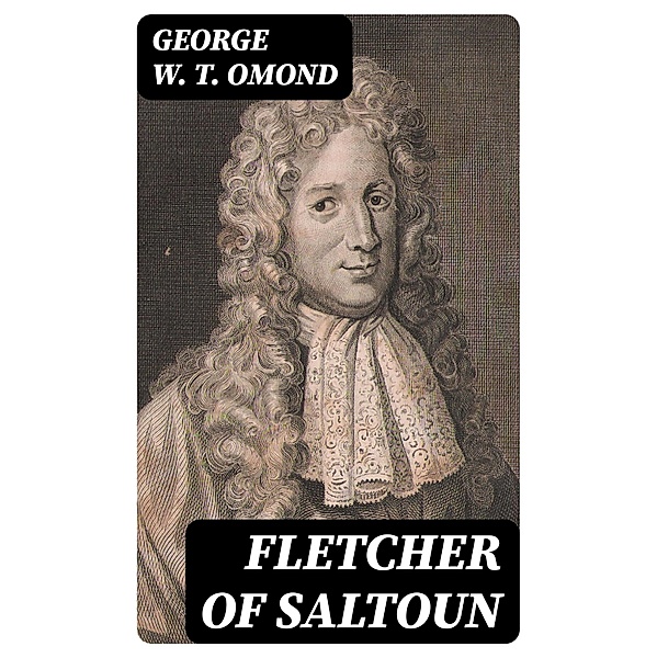 Fletcher of Saltoun, George W. T. Omond