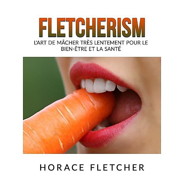 Fletcherism (Traduit), Horace Fletcher