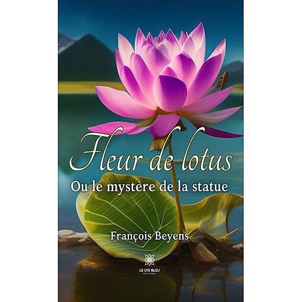 Fleur de lotus - Ou le mystère de la statue, François Beyens