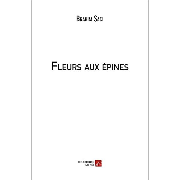 Fleurs aux epines / Les Editions du Net, Saci Brahim Saci