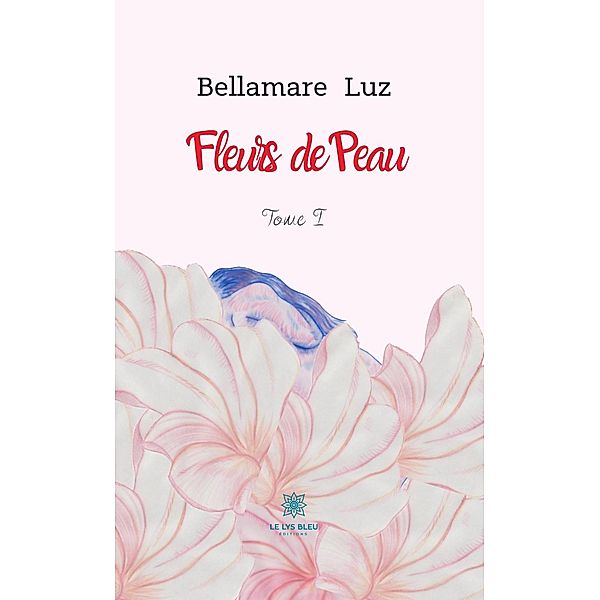 Fleurs de Peau - Tome I, Bellamare Luz
