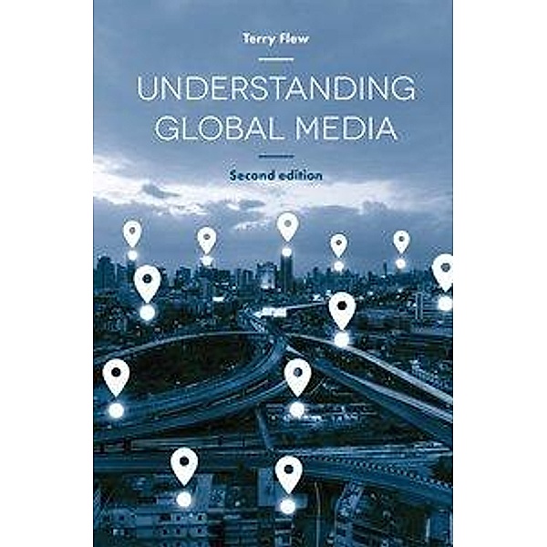 Flew, T: Understanding Global Media, Terry Flew
